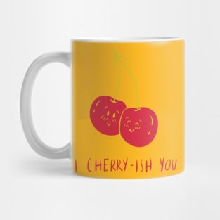 I cherry-ish you Mug